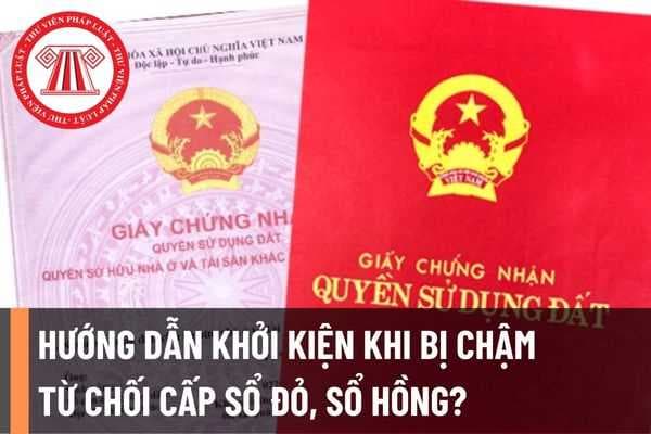 Thời gian cấp, đổi sổ đỏ, sổ hồng là bao lâu, hướng dẫn thực hiện khởi kiện khi bị chậm, từ chối cấp sổ đỏ, sổ hồng?