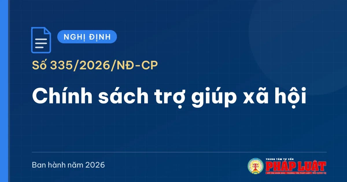 Nghị định 335/2026/NĐ-CP: Chính sách trợ giúp xã hội mới, mức chuẩn 540.000 đồng/tháng từ 5/10/2026