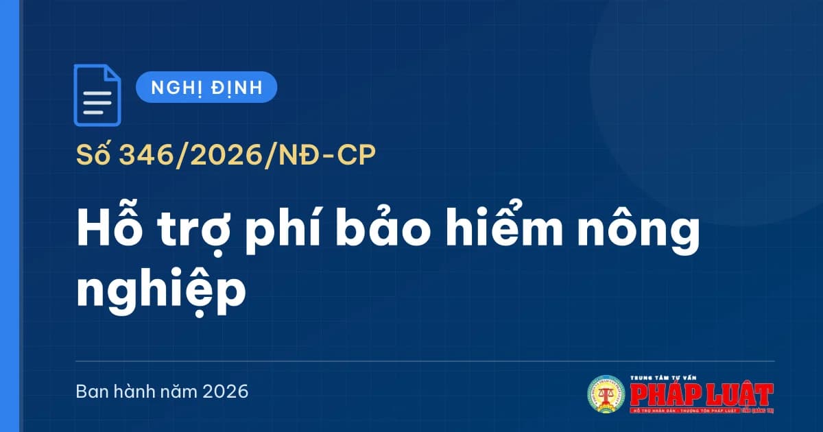 Nghị định 346/2026/NĐ-CP: Hộ nghèo, cận nghèo được hỗ trợ tới 95% phí bảo hiểm nông nghiệp