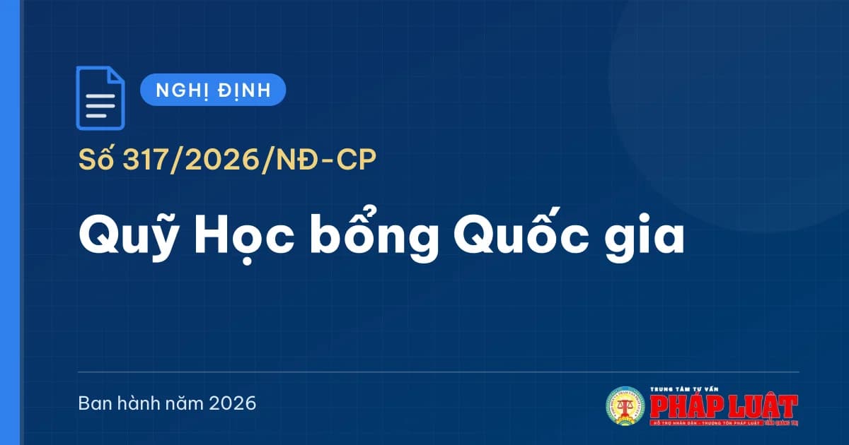 Từ 1/10/2026, Quỹ Học bổng Quốc gia hoạt động theo Nghị định 317/2026/NĐ-CP
